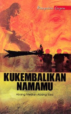 Kumpulan Cerpen: Kukembalikan Namamu 