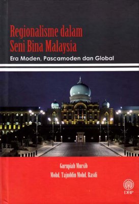 Regionalisme dalam Seni Bina Malaysia: Era Moden, Pascamoden dan Global 