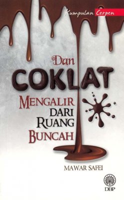 Kumpulan Cerpen: Dan Coklat Mengalir dari Ruang Buncah 