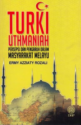 Turki Uthmaniah: Persepsi dan Pengaruh Dalam Masyarakat Melayu 