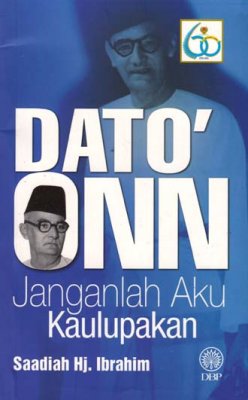 Dato Onn: Janganlah Aku Kaulupakan 