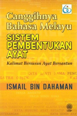 Canggihnya Bahasa Melayu: Sistem Pembentukan Ayat 