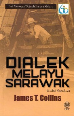 Siri Monograf Sejarah Bahasa Melayu: Dialek Melayu Sarawak Edisi Kedua 
