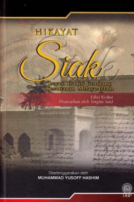 Hikayat Siak: Legasi Tradisi Gemilang Kesultanan Melayu-Islam Edisi Kedua (Kulit Keras) 