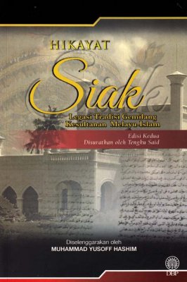 Hikayat Siak: Legasi Tradisi Gemilang Kesultanan Melayu-Islam Edisi Kedua (Kulit Lembut) 