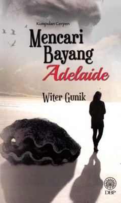 Kumpulan Cerpen: Mencari Bayang Adelaide 