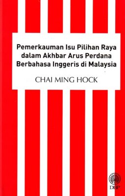 Pemerkauman Isu Pilihan Raya dalam Akhbar Arus Perdana Berbahasa Inggeris di Malaysia 