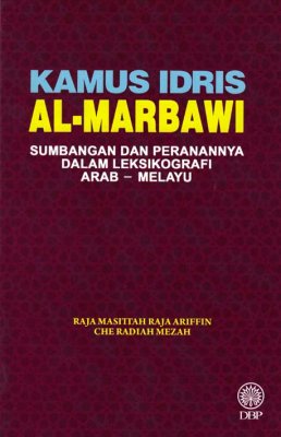 Kamus Idris Al-Marbawi: Sumbangan dan Peranannya dalam Leksikografi Arab-Melayu 