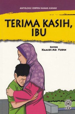 Antologi Cerpen Kanak-kanak: Terima Kasih, Ibu 