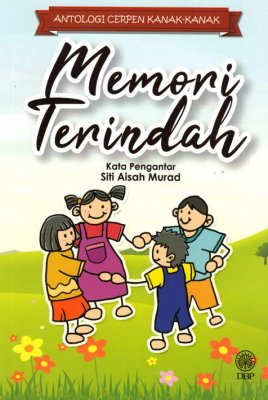 Antologi Cerpen Kanak-kanak: Memori Terindah 