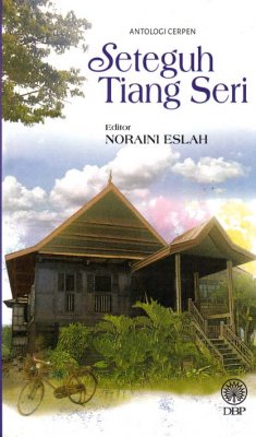 Antologi Cerpen: Seteguh Tiang Seri 