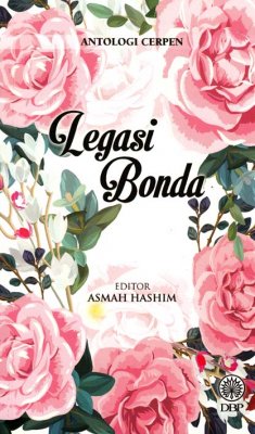 Antologi Cerpen: Legasi Bonda 