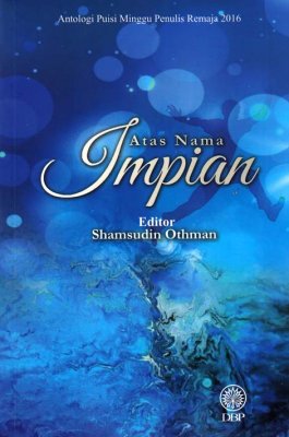 Atas Nama Impian (Antologi Puisi Minggu Penulis Remaja 2016) 