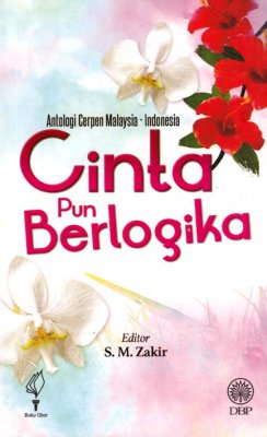 Antologi Cerpen Malaysia-Indonesia: Cinta Pun Berlogikal 