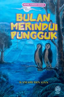 Novel Kanak-Kanak: Bulan Merindui Pungguk 