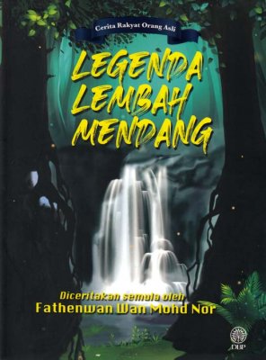 Cerita Rakyat Orang Asli: Legenda Lembah Mendang 