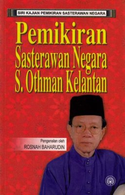 Siri Kajian Pemikiran Sasterawan Negara: Pemikiran Sasterawan Negara S. Othman Kelantan 