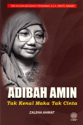 Adibah Amin: Tak Kenal Maka Tak Cinta 