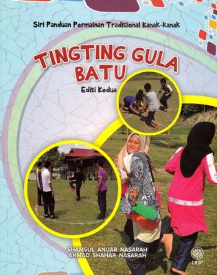 Siri Panduan Permainan Tradisional Kanak-kanak: Tingting Gula Batu Edisi Kedua 