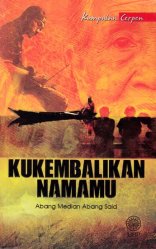 Kumpulan Cerpen: Kukembalikan Namamu