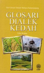 Siri Glosari Dialek Melayu Semenanjung: Glosari Dialek Kedah Edisi Kedua