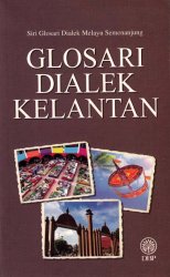 Siri Glosari Dialek Melayu Semenanjung: Glosari Dialek Kelantan