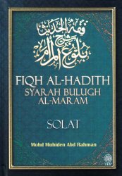 Fiqh Al-Hadith Syarah Bulugh Al-Maram: Solat