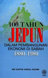 100 Tahun Jepun Dalam Pembangunan Ekonomi di Sabah 1880-1980