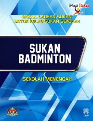 Sukan Badminton Sekolah Menengah (Modul Latihan Sukan untuk Kelab Sukan Sekolah)