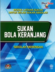 Sukan Bola Keranjang Sekolah Menengah (Modul Latihan Sukan untuk Kelab Sukan Sekolah)