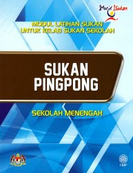 Sukan Pingpong Sekolah Menengah (Modul Latihan Sukan untuk Kelab Sukan Sekolah)