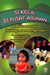 Si Kecil di Pusat Asuhan: Panduan untuk Ibu Bapa dan Pengendali