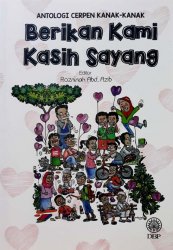 Antologi Cerpen Kanak-Kanak: Berikan Kami Kasih Sayang