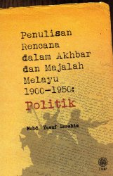 Penulisan Rencana dalam Akhbar dan Majalah Melayu 1900-1950: Politik