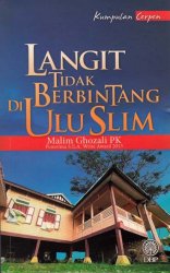 Kumpulan Cerpen: Langit Tidak Berbintang di Ulu Slim