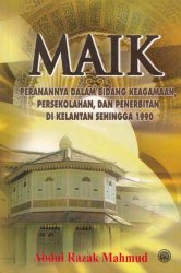 MAIK: Peranannya dalam Bidang Keagamaan, Persekolahan, dan Penerbitan di Kelantan Sehingga 1990