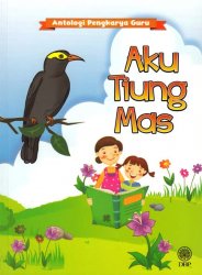 Antologi Pengkarya Guru: Aku Tiung Mas