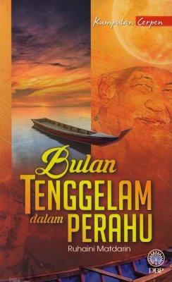 Kumpulan Cerpen: Bulan Tenggelam Dalam Perahu 