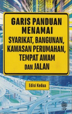 Garis Panduan Menamai Syarikat, Bangunan, Kawasan Perumahan, Tempat Awam dan Jalan Edisi Kedua 