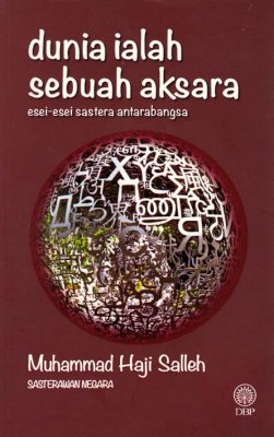 Dunia ialah Sebuah Aksara: Esei-Esei Sastera Antarabangsa 