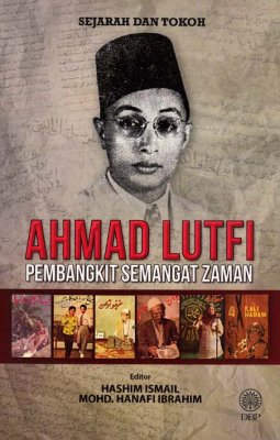 Sejarah dan Tokoh: Ahmad Lutfi: Pembangkit Semangat Zaman 