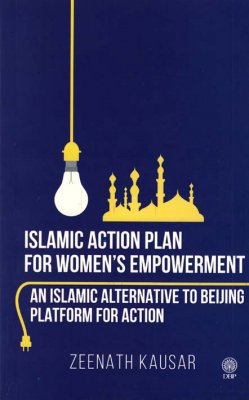 Islamic Action Plan for Womens Empowerment (An Islamic Alternative to Beijing Platform for Action) 