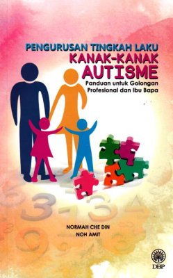 Pengurusan Tingkah Laku Kanak-Kanak Autisme: Panduan untuk Golongan Profesional dan Ibu Bapa 