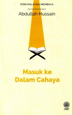 Masuk ke Dalam Cahaya (Sasterawan Negara Abdullah Hussain) - Edisi Malaysia Membaca 