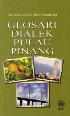 Siri Glosari Dialek Melayu Semenanjung: Glosari Dialek Pulau Pinang 