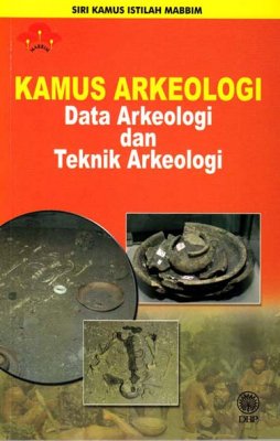 Siri Kamus Istilah MABBIM Kamus Kamus Arkeologi: Data Arkeologi dan Teknik Arkeologi 