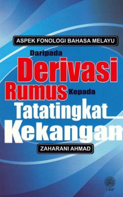 Aspek Fonologi Bahasa Melayu: Daripada Derivasi Rumus Kepada Tatatingkat Kekangan 