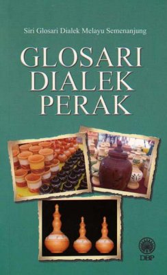 Siri Glosari Dialek Melayu Semenanjung: Glosari Dialek Perak 