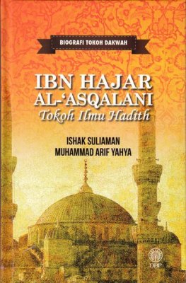 Biografi Tokoh Dakwah: Ibn Hajar Al-Asqalani: Tokoh Ilmu Hadith 