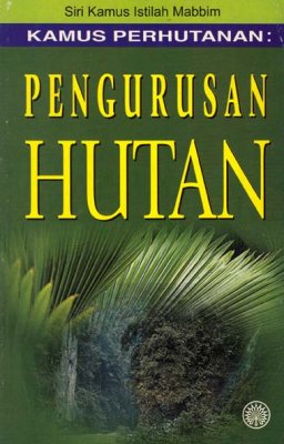 Siri Kamus Istilah Mabbim Kamus Perhutanan : Pengurusan Hutan 